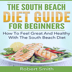 Amazon.com: South Beach Diet: The South Beach Diet Guide For Beginners: How  To Feel Great And Healthy With The South Beach Diet eBook : Smith, Robert:  Kindle Store